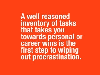 When I’m crunching through
things I divide my tasks up

 30:15:5
into 30 minute, 15 minute and
5 minute chunks.
It lets me blast through the small
stuff and keep the big stuff in
manageable perspective.
                               3M
 