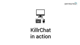 KillrChat
in action
 