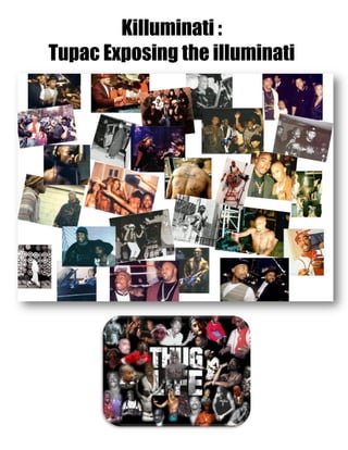 Killuminati :
Tupac Exposing the illuminati
 
