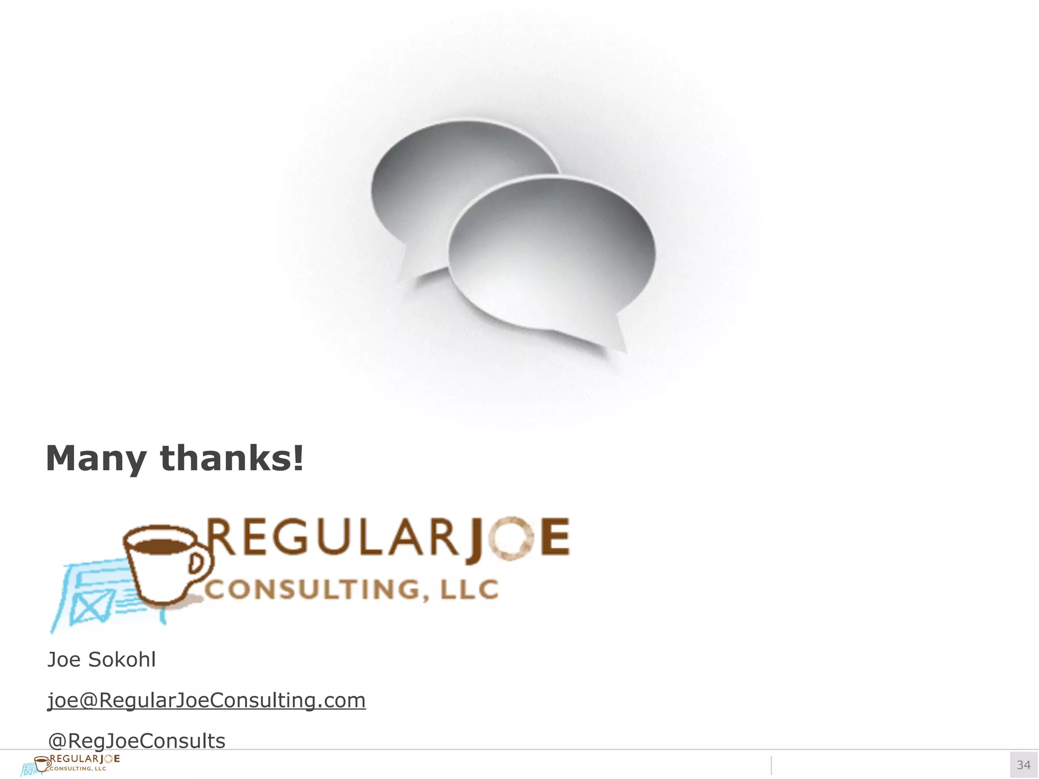 !34 
Many thanks! 
Joe Sokohl 
joe@RegularJoeConsulting.com 
@RegJoeConsults 
