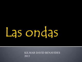 KILMAR DAVID BENAVIDES
2013
 