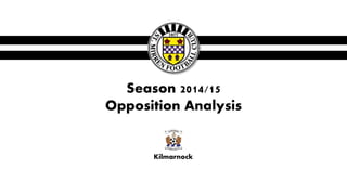 Season 2014/15
Opposition Analysis
Kilmarnock
 