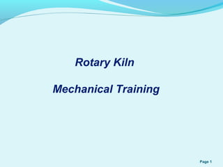 Page 1
Rotary Kiln
Mechanical Training
 