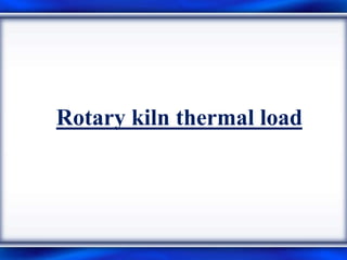 Rotary kiln thermal load
 