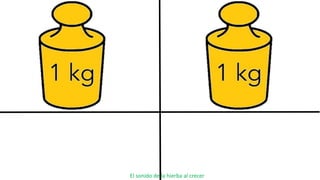 El sonido de la hierba al crecer
 