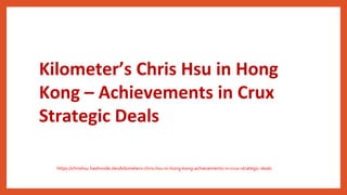 Kilometer’s Chris Hsu in Hong
Kong – Achievements in Crux
Strategic Deals
https://chrishsu.hashnode.dev/kilometers-chris-hsu-in-hong-kong-achievements-in-crux-strategic-deals
 