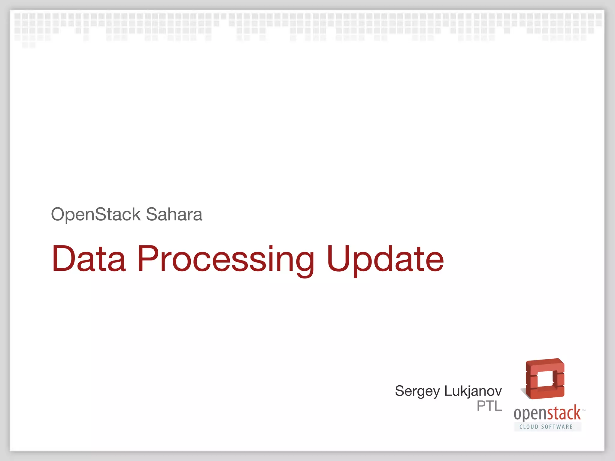 Sergey Lukjanov
PTL
OpenStack Sahara
Data Processing Update