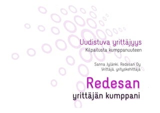Uudistuva yrittäjyys
 Kilpailusta kumppanuuteen


    Sanna Jylänki, Redesan Oy
       Yrittäjä, yrityskehittäjä
 