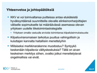 kkv.fi
Yhteenvetoa ja johtopäätöksiä
24.4.2018
 KKV ei voi toimivaltansa puitteissa antaa etukäteistä
hyväksyntäänsä suun...