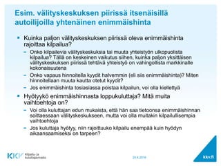 kkv.fi
Esim. välityskeskuksen piirissä itsenäisillä
autoilijoilla yhtenäinen enimmäishinta
 Kuinka paljon välityskeskukse...