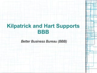 Kilpatrick and Hart Supports
BBB
Better Business Bureau (BBB)
 