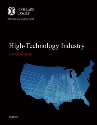 High-Technology Industry • U.S. Office Outlook • Fall 2011 0Jones Lang LaSalle
High-Technology Industry
U.S. Office Outlook
Fall 2011
 