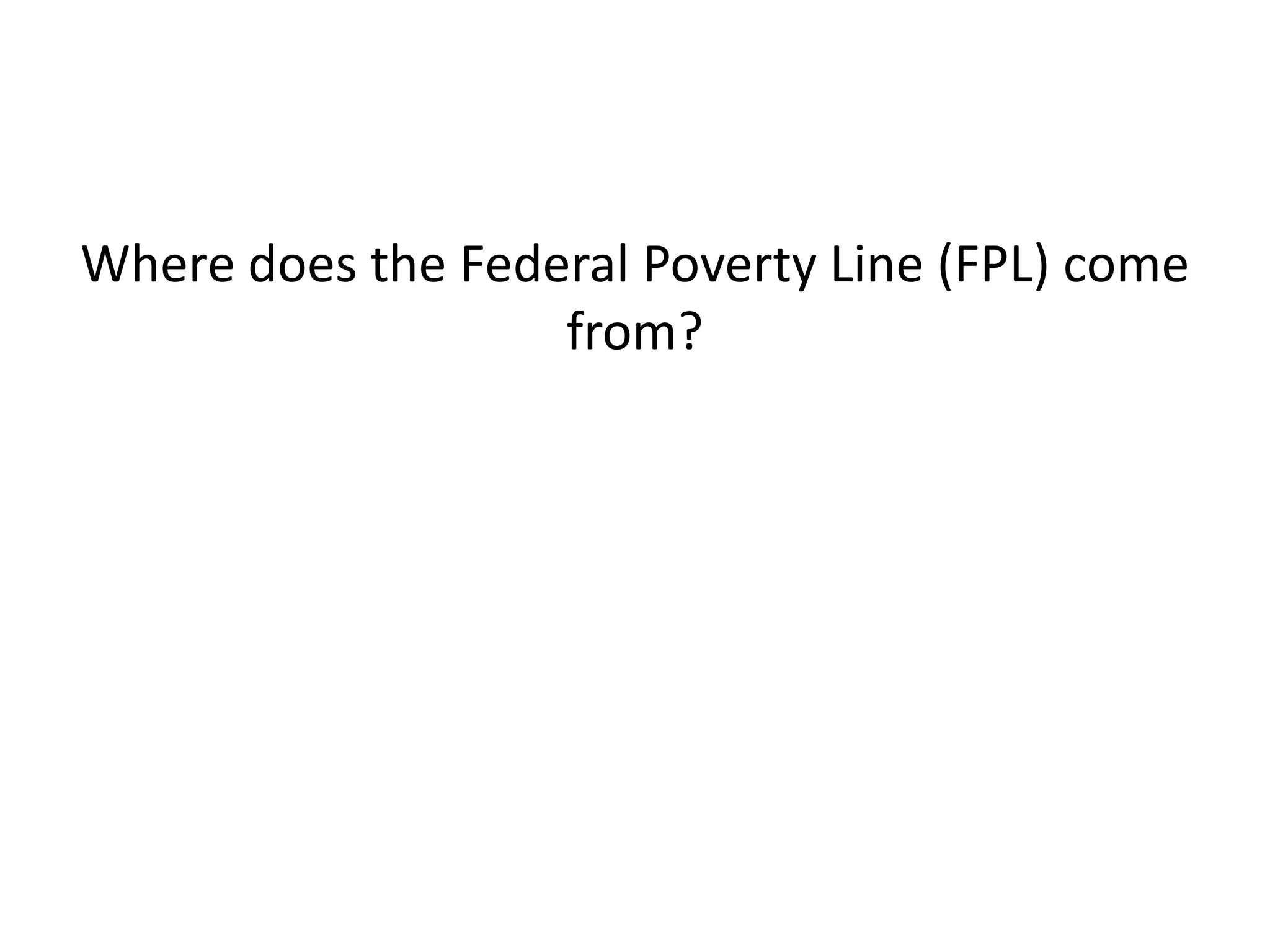 Where does the Federal Poverty Line (FPL) come
from?
 