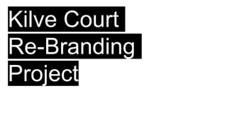 Kilve Court 
Re-Branding 
Project 
 