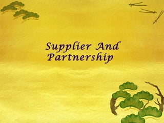Supplier And
Partnership

 