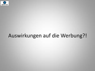 Auswirkungen auf die Werbung?!
 