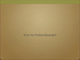 How Do Tribes Emerge?
 