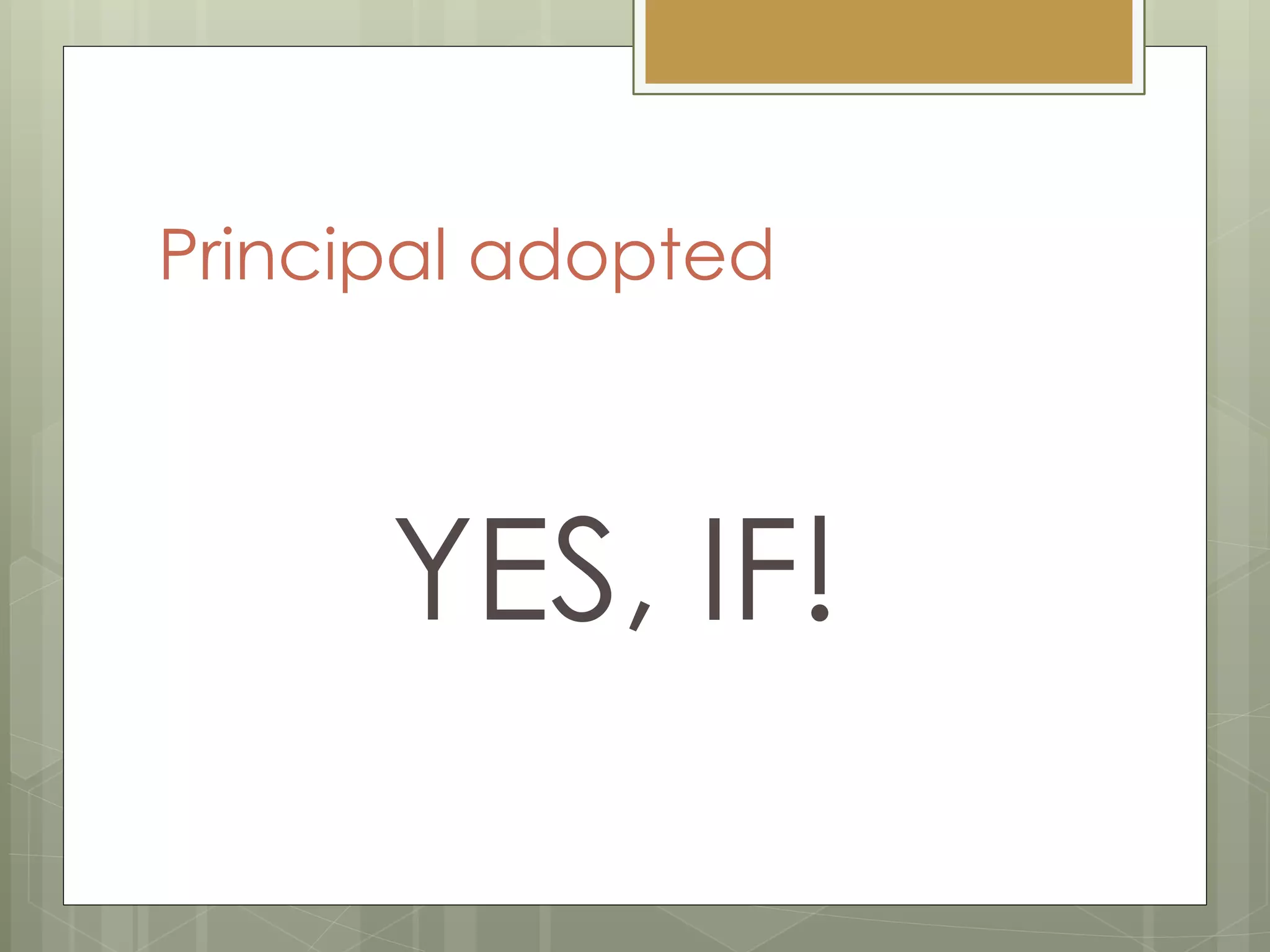 Principal adopted
YES, IF!
 