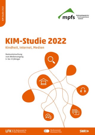 KIM
Studie
2022
KIM-Studie 2022
Kindheit, Internet, Medien
Basisuntersuchung
zum Medienumgang
6- bis 13-Jähriger
 