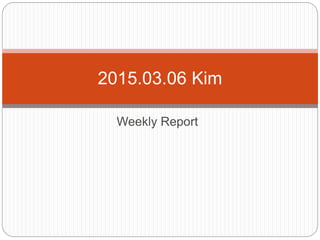 Weekly Report
2015.03.06 Kim
 