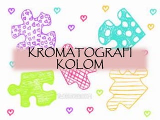 KROMATOGRAFI
KOLOM
 