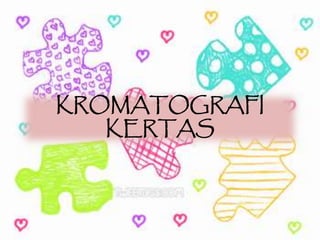 KROMATOGRAFI
KERTAS
 