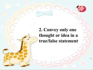 2. Convey only one
thought or idea in a
true/false statement
 