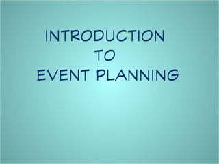 INTRODUCTION
      TO
EVENT PLANNING
 