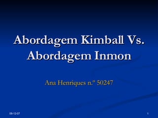 Abordagem Kimball Vs. Abordagem Inmon Ana Henriques n.º 50247 28-05-09 