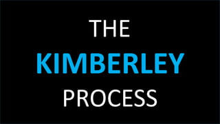 S
THE
KIMBERLEY
PROCESS
 