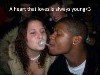 Aheart that loves is always young<3.