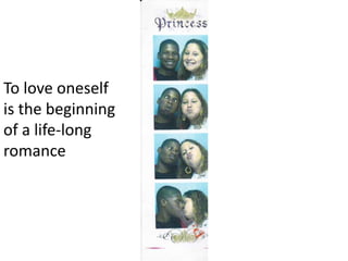 To love oneself is the beginning of a life-long romance
