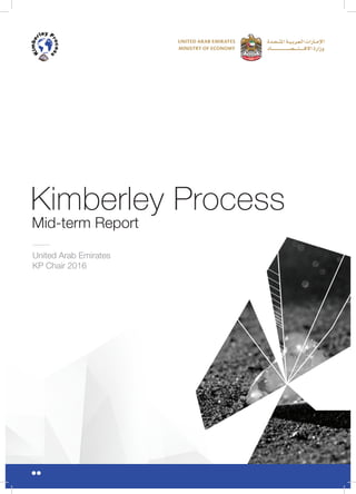 Mid-term Report
United Arab Emirates
KP Chair 2016
Kimberley Process
 