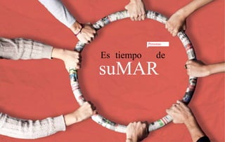 Personas 
Es tiempo de 
suMAR 
 