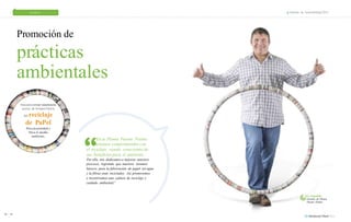PERSONAS PLANETA PRODUCTOS Informe de Sostenibilidad 2013 
Promoción de 
prácticas 
ambientales 
buscamoscrear conciencia 
acerca de laimporTancia 
del reciclaje 
de PaPel 
Para lasociedad y 
Para el medio 
ambiente. 
En la Planta Puente Piedra 
estamos comprometidos con 
el reciclaje, siendo conscientes de 
sus beneficios para el ambiente. 
Por ello, nos dedicamos a mejorar nuestros 
procesos, logrando que nuestros insumos 
básicos para la fabricación de papel (el agua 
y la fibra) sean reciclados. Así, promovemos 
e incentivamos una cultura de reciclaje y 
cuidado ambiental”. 
troy delgadillo 
Gerente de Planta 
Puente Piedra 
68 69 
 