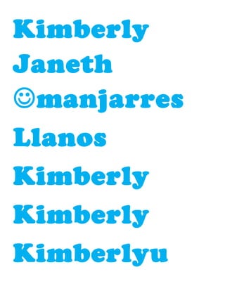 Kimberly
Janeth
manjarres
Llanos
Kimberly
Kimberly
Kimberlyu

 