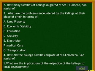2. How many families of Kalinga migrated at Sta.Felomena, San
Mariano?
3. What are the problems encountered by the Kalinga...