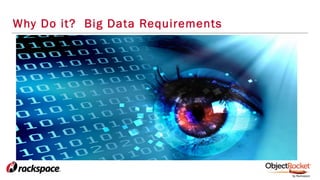 Why Do it? Big Data Requirements
 