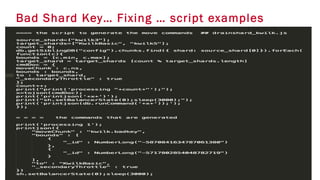 Bad Shard Key… Fixing … script examples
 