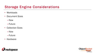 Storage Engine Considerations
•  Workloads
•  Document Sizes
– Now
– Future
•  Collection Sizes
– Now
– Future
•  Hardware
 