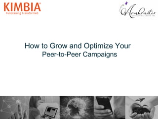How to Grow and Optimize Your 
Peer-to-Peer Campaigns 
1 
 