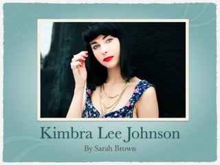 Kimbra Lee Johnson
     By Sarah Brown
 
