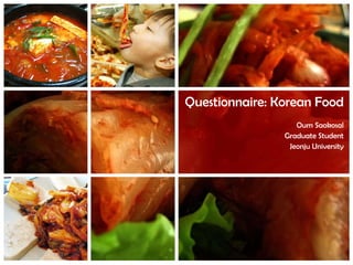 Questionnaire:  Korean Food Oum Saokosal Graduate Student Jeonju University 