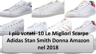 I più votati 10 Le Migliori Scarpe
Adidas Stan Smith Donna Amazon
nel 2018
 