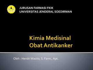 JURUSAN FARMASI FKIK
UNIVERSITAS JENDERAL SOEDIRMAN
Oleh : HendriWasito, S. Farm., Apt.
 