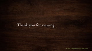 …Thank you for viewing
Kim_Englebert@yahoo.com
 