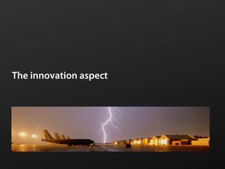 The innovation aspect
 