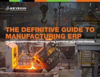 THE DEFINITIVE GUIDE TO
MANUFACTURING ERP
HELPING MANUFACTURERS THROUGH THE SOFTWARE SELECTION PROCESS
 