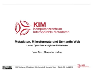 Metadaten, Mikroformate und Semantic Web Linked Open Data in digitalen Bibliotheken Vera Binz, Alexander Haffner 
