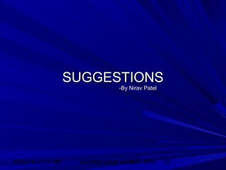 06/02/15 11:17 AM GHPIBM (Dept. of MBA), SPU 32
SUGGESTIONSSUGGESTIONS
-By Nirav Patel-By Nirav Patel
 